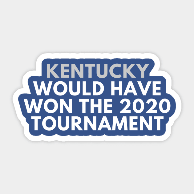 Kentucky Would Have Won the 2020 Tournament Sticker by SportsGuyTees